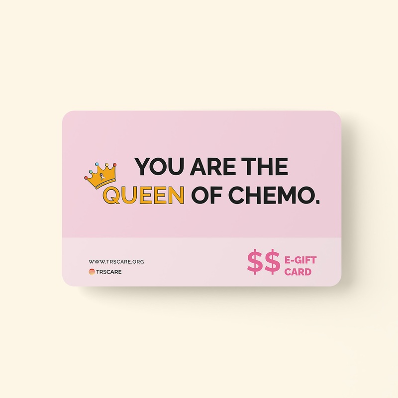 You are the Queen of Chemo | TRS Care Gift Card $25.00